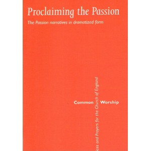 Common Worship - Proclaiming The Passion: narratives in dramatized form